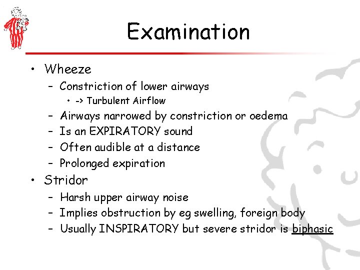 Examination • Wheeze – Constriction of lower airways • -> Turbulent Airflow – –