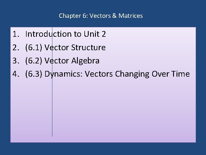 Chapter 6: Vectors & Matrices 1. 2. 3. 4. Introduction to Unit 2 (6.
