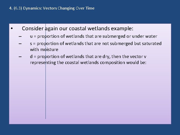 4. (6. 3) Dynamics: Vectors Changing Over Time Consider again our coastal wetlands example: