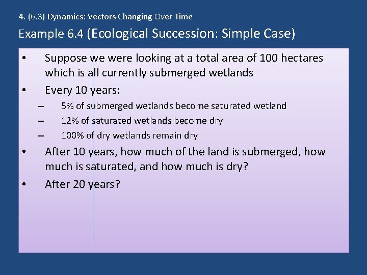 4. (6. 3) Dynamics: Vectors Changing Over Time Example 6. 4 (Ecological Succession: Simple