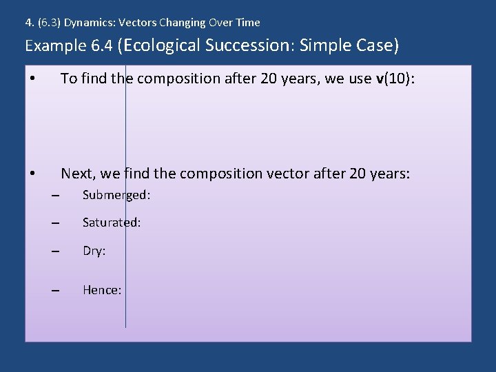 4. (6. 3) Dynamics: Vectors Changing Over Time Example 6. 4 (Ecological Succession: Simple