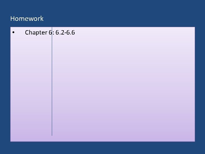 Homework • Chapter 6: 6. 2 -6. 6 