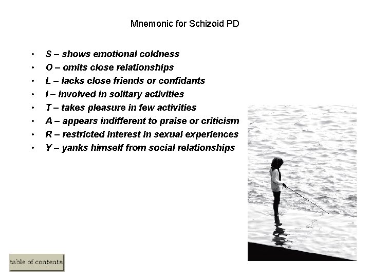 Mnemonic for Schizoid PD • • S – shows emotional coldness O – omits