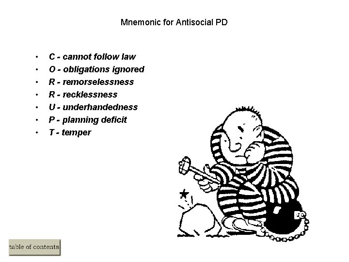 Mnemonic for Antisocial PD • • C - cannot follow law O - obligations