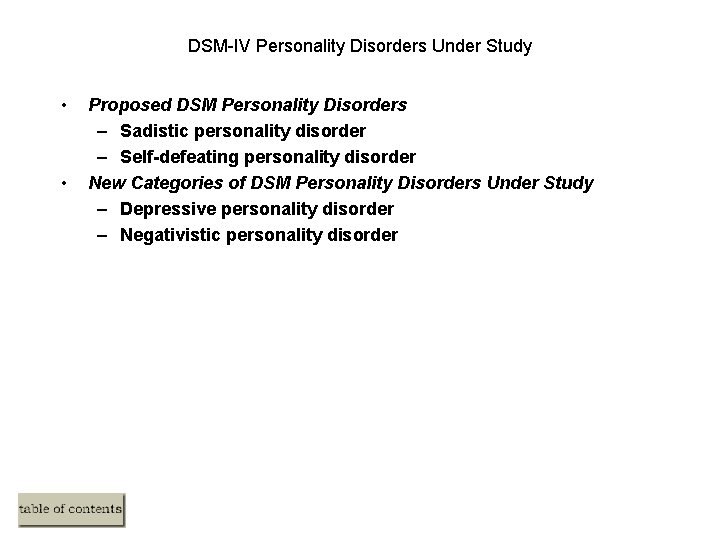 DSM-IV Personality Disorders Under Study • • Proposed DSM Personality Disorders – Sadistic personality