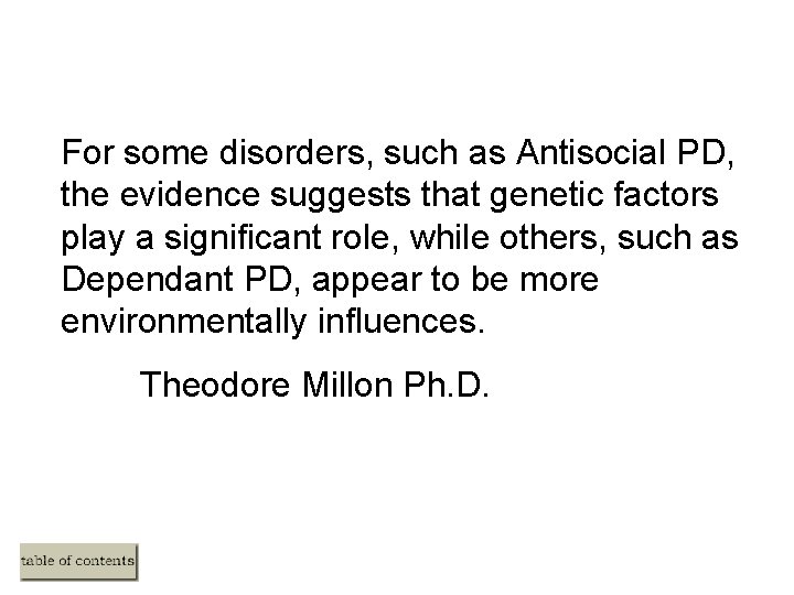 For some disorders, such as Antisocial PD, the evidence suggests that genetic factors play