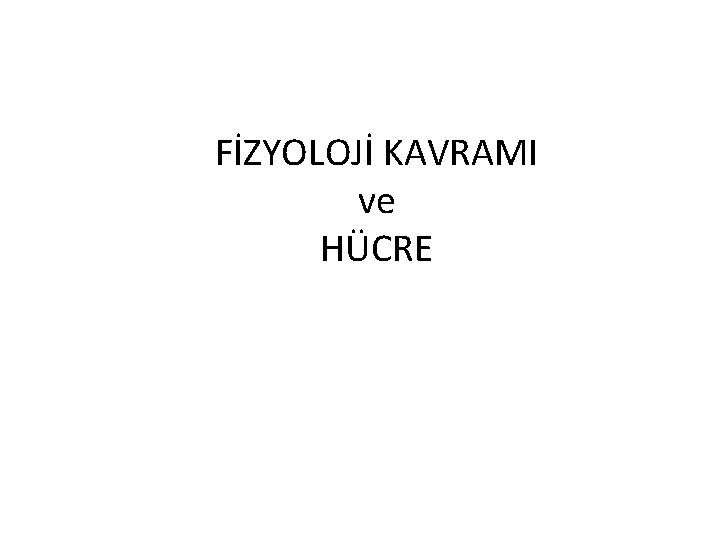 FİZYOLOJİ KAVRAMI ve HÜCRE 