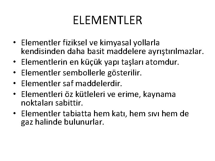 ELEMENTLER • Elementler fiziksel ve kimyasal yollarla kendisinden daha basit maddelere ayrıştırılmazlar. • Elementlerin