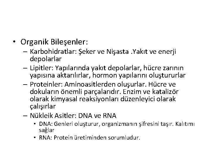  • Organik Bileşenler: – Karbohidratlar: Şeker ve Nişasta. Yakıt ve enerji depolarlar –