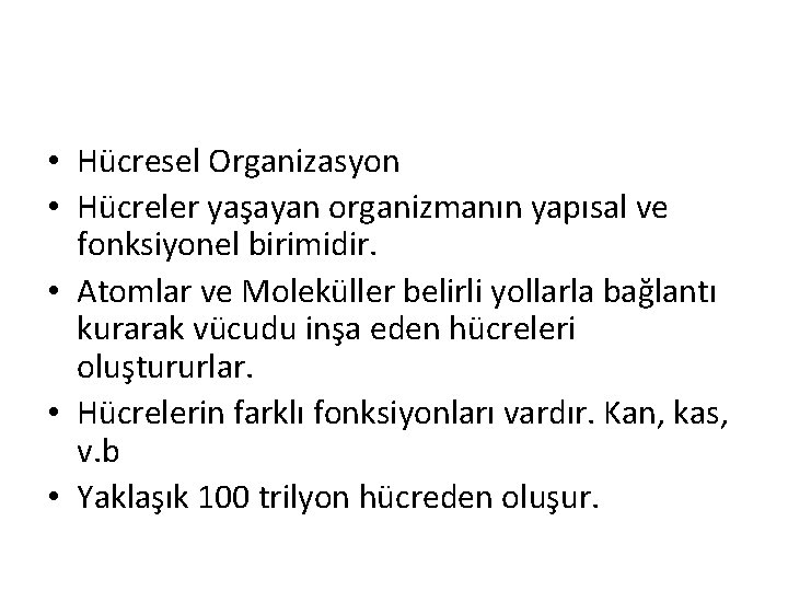  • Hücresel Organizasyon • Hücreler yaşayan organizmanın yapısal ve fonksiyonel birimidir. • Atomlar