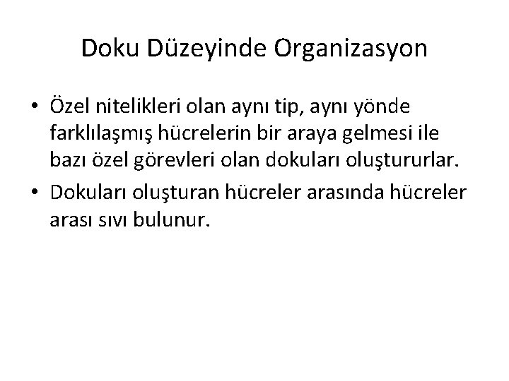 Doku Düzeyinde Organizasyon • Özel nitelikleri olan aynı tip, aynı yönde farklılaşmış hücrelerin bir