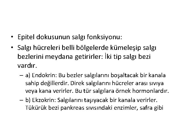  • Epitel dokusunun salgı fonksiyonu: • Salgı hücreleri belli bölgelerde kümeleşip salgı bezlerini