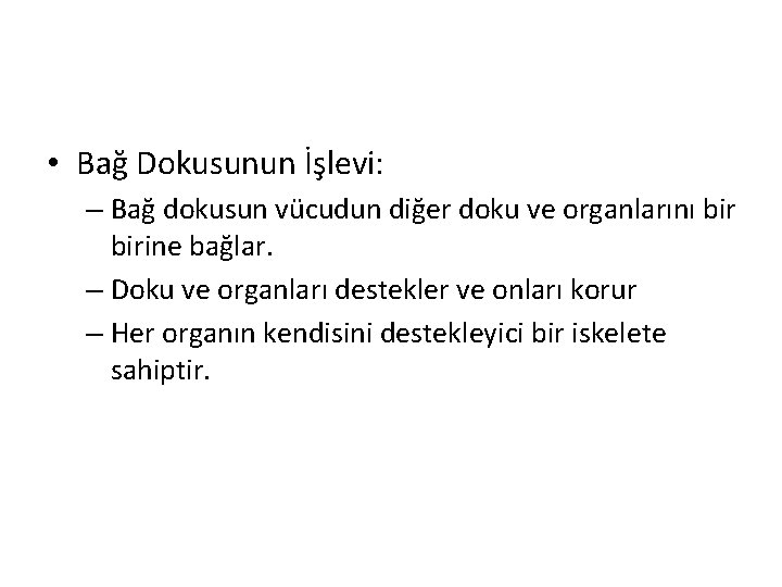  • Bağ Dokusunun İşlevi: – Bağ dokusun vücudun diğer doku ve organlarını birine