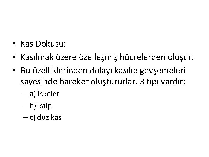  • Kas Dokusu: • Kasılmak üzere özelleşmiş hücrelerden oluşur. • Bu özelliklerinden dolayı