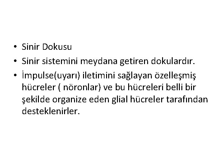  • Sinir Dokusu • Sinir sistemini meydana getiren dokulardır. • İmpulse(uyarı) iletimini sağlayan