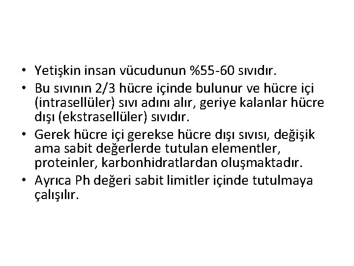  • Yetişkin insan vücudunun %55 -60 sıvıdır. • Bu sıvının 2/3 hücre içinde