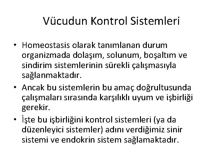 Vücudun Kontrol Sistemleri • Homeostasis olarak tanımlanan durum organizmada dolaşım, solunum, boşaltım ve sindirim