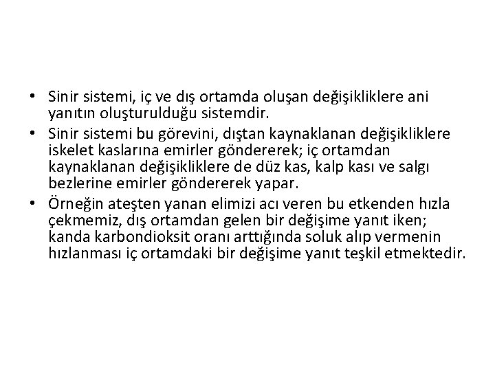  • Sinir sistemi, iç ve dış ortamda oluşan değişikliklere ani yanıtın oluşturulduğu sistemdir.