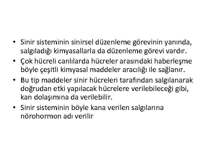  • Sinir sisteminin sinirsel düzenleme görevinin yanında, salgıladığı kimyasallarla da düzenleme görevi vardır.