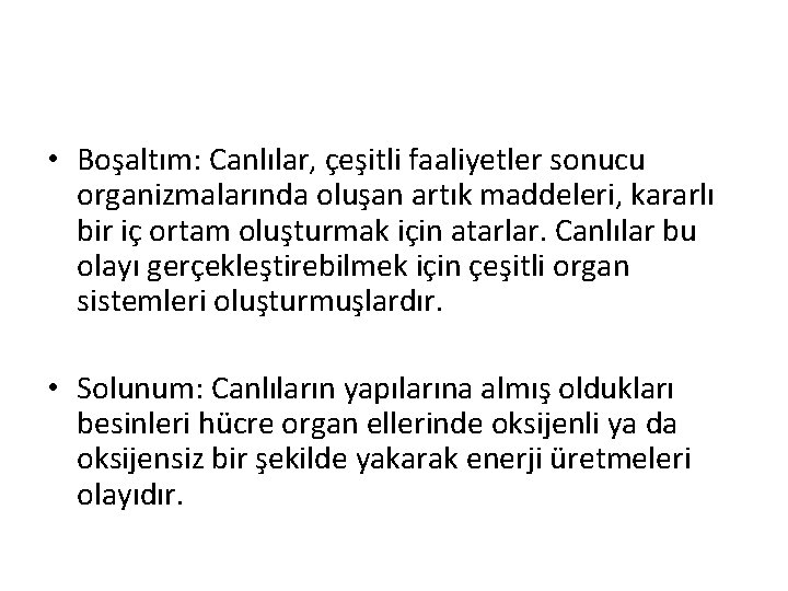  • Boşaltım: Canlılar, çeşitli faaliyetler sonucu organizmalarında oluşan artık maddeleri, kararlı bir iç