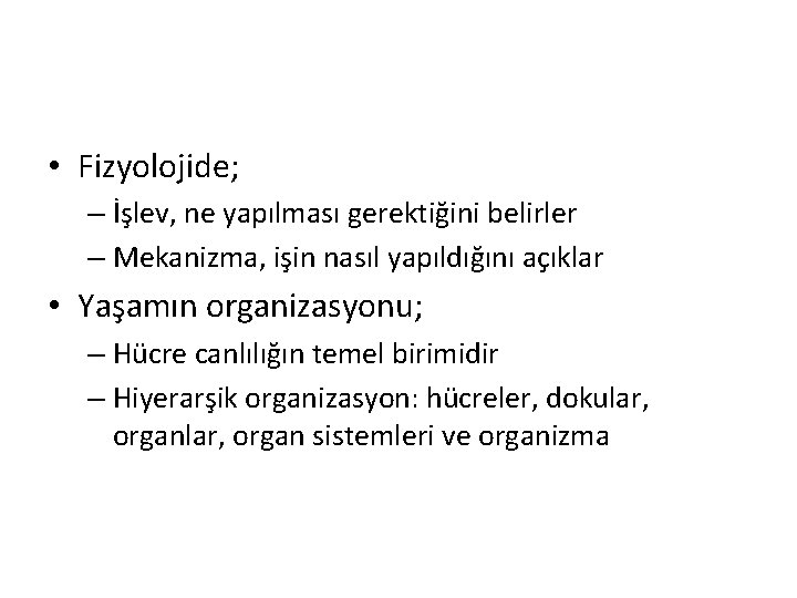  • Fizyolojide; – İşlev, ne yapılması gerektiğini belirler – Mekanizma, işin nasıl yapıldığını