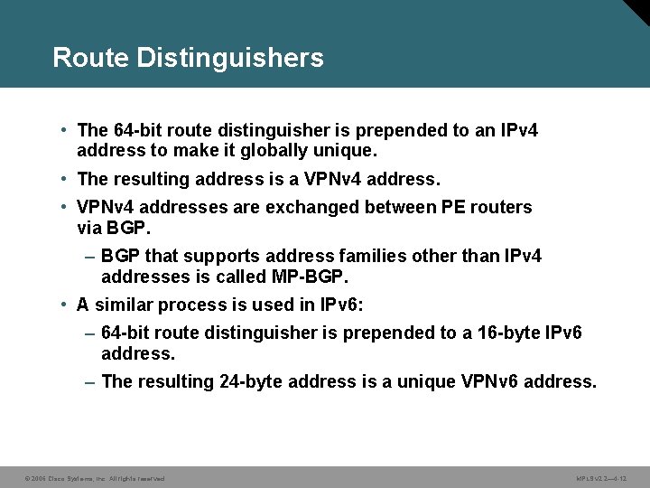 Route Distinguishers • The 64 -bit route distinguisher is prepended to an IPv 4