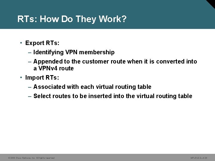 RTs: How Do They Work? • Export RTs: – Identifying VPN membership – Appended