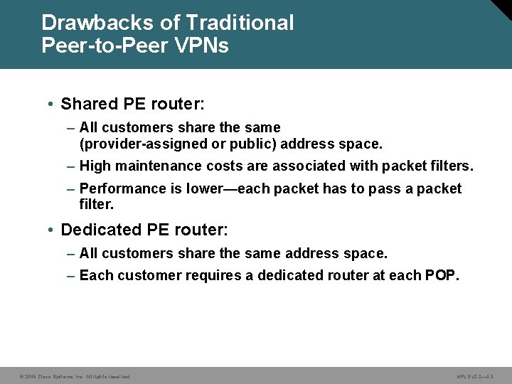 Drawbacks of Traditional Peer-to-Peer VPNs • Shared PE router: – All customers share the