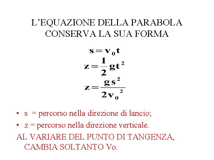 L’EQUAZIONE DELLA PARABOLA CONSERVA LA SUA FORMA • s = percorso nella direzione di