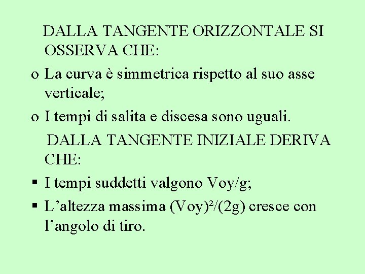 DALLA TANGENTE ORIZZONTALE SI OSSERVA CHE: o La curva è simmetrica rispetto al suo