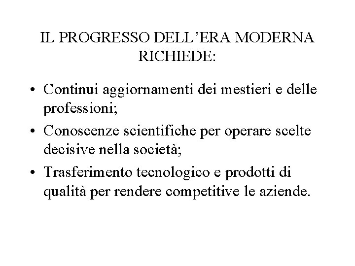 IL PROGRESSO DELL’ERA MODERNA RICHIEDE: • Continui aggiornamenti dei mestieri e delle professioni; •