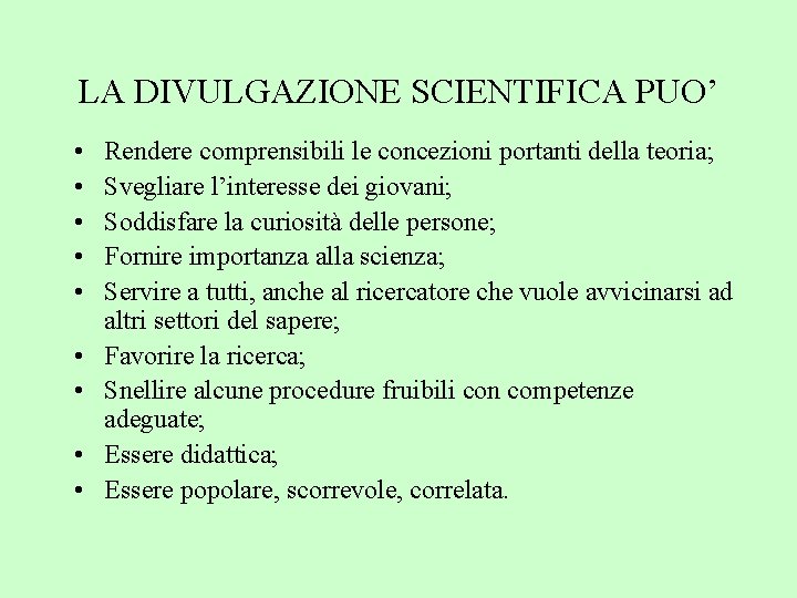 LA DIVULGAZIONE SCIENTIFICA PUO’ • • • Rendere comprensibili le concezioni portanti della teoria;