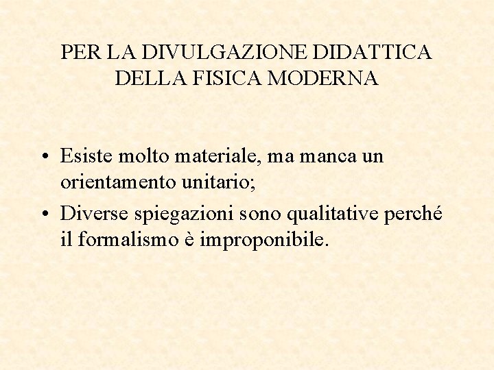 PER LA DIVULGAZIONE DIDATTICA DELLA FISICA MODERNA • Esiste molto materiale, ma manca un