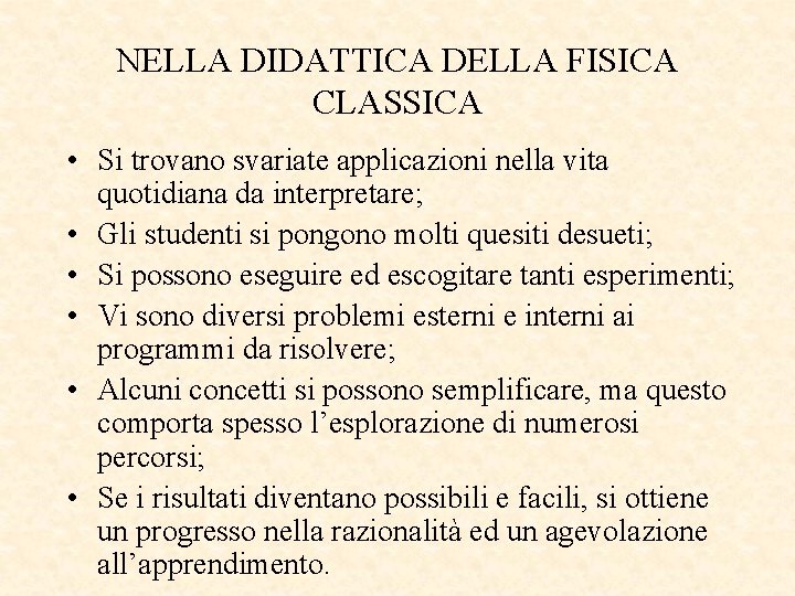 NELLA DIDATTICA DELLA FISICA CLASSICA • Si trovano svariate applicazioni nella vita quotidiana da