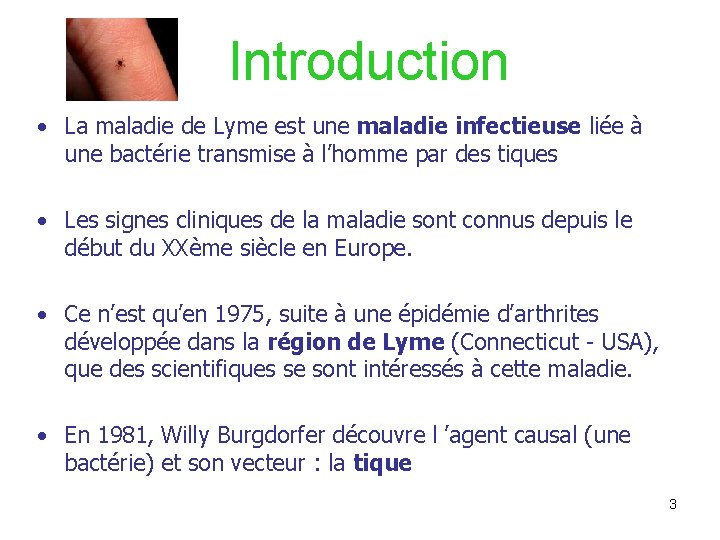 Introduction • La maladie de Lyme est une maladie infectieuse liée à une bactérie
