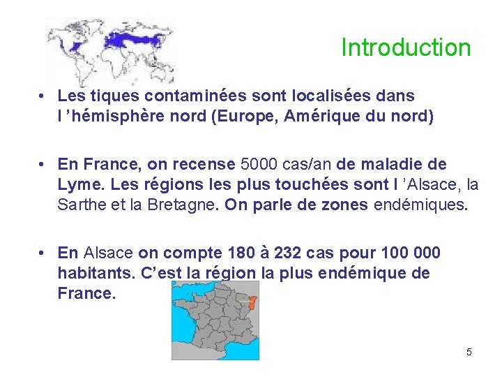 Introduction • Les tiques contaminées sont localisées dans l ’hémisphère nord (Europe, Amérique du