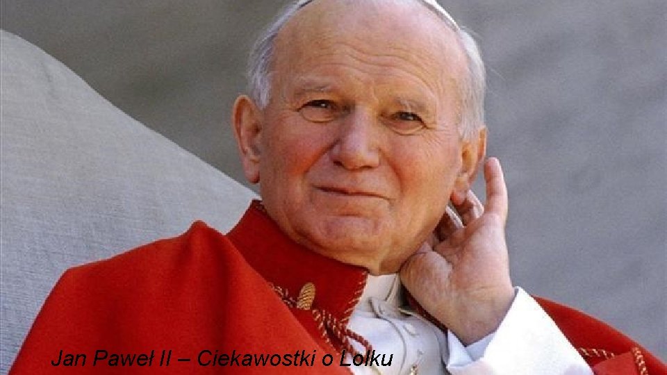 Jan Paweł II – Ciekawostki o Lolku 