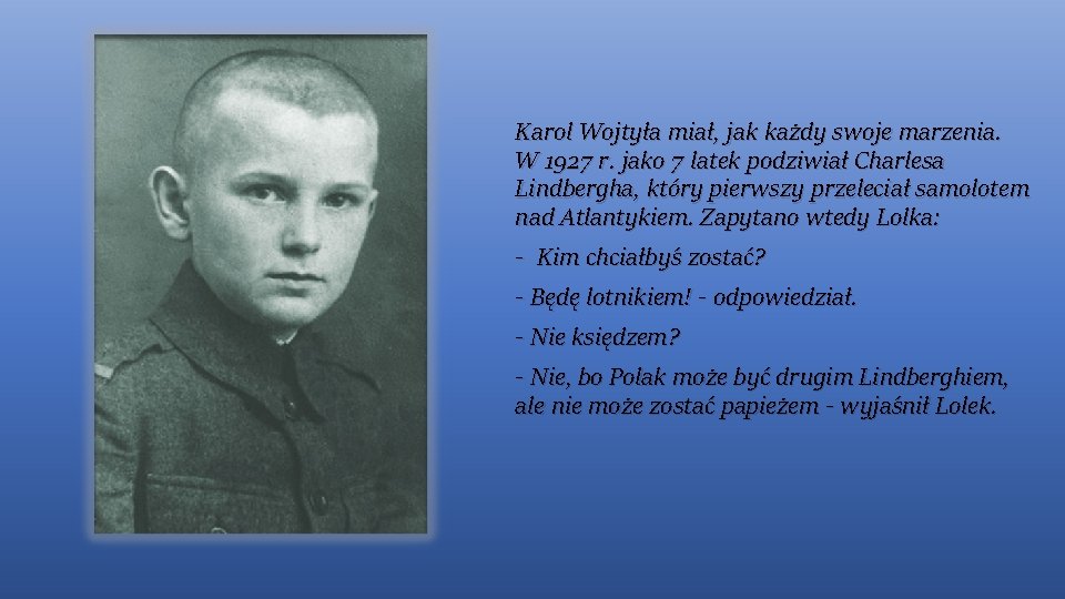 Karol Wojtyła miał, jak każdy swoje marzenia. W 1927 r. jako 7 latek podziwiał