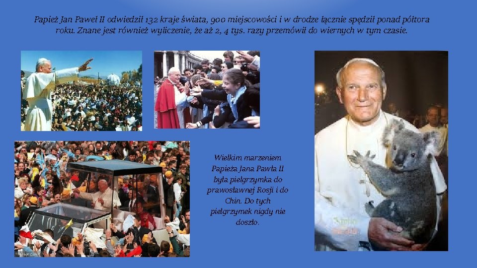 Papież Jan Paweł II odwiedził 132 kraje świata, 900 miejscowości i w drodze łącznie