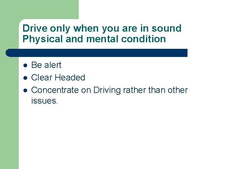 Drive only when you are in sound Physical and mental condition l l l Drive only when you are in sound Physical and mental condition l l l