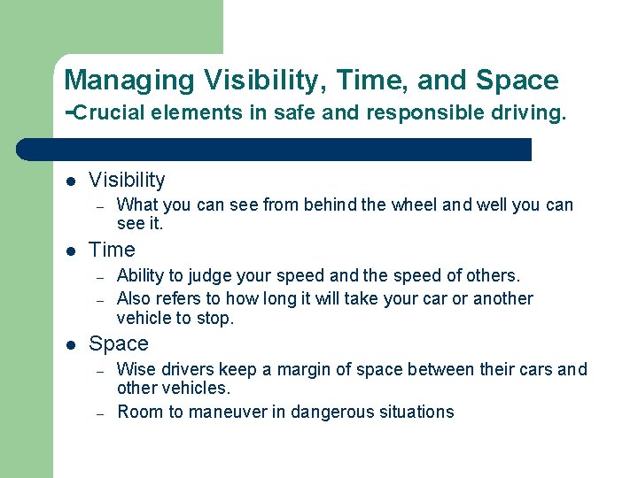 Managing Visibility, Time, and Space -Crucial elements in safe and responsible driving. l Visibility Managing Visibility, Time, and Space -Crucial elements in safe and responsible driving. l Visibility