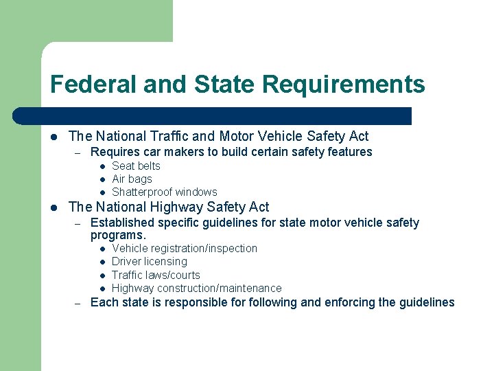 Federal and State Requirements l The National Traffic and Motor Vehicle Safety Act – Federal and State Requirements l The National Traffic and Motor Vehicle Safety Act –