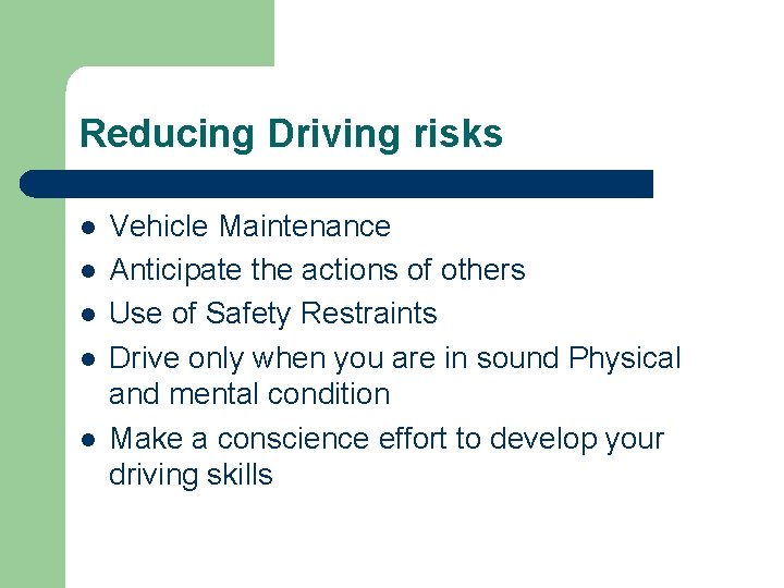Reducing Driving risks l l l Vehicle Maintenance Anticipate the actions of others Use Reducing Driving risks l l l Vehicle Maintenance Anticipate the actions of others Use