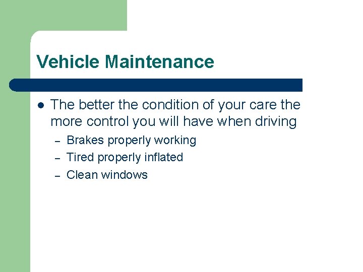 Vehicle Maintenance l The better the condition of your care the more control you Vehicle Maintenance l The better the condition of your care the more control you