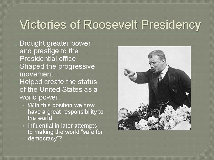 Victories of Roosevelt Presidency Brought greater power and prestige to the Presidential office �