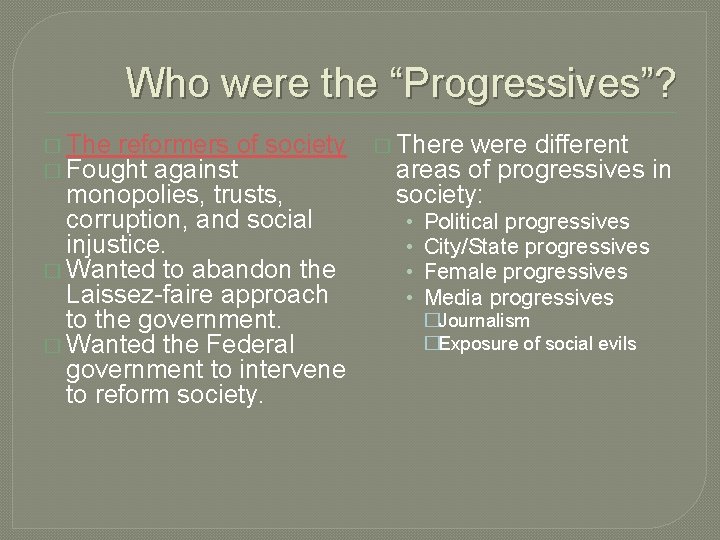 Who were the “Progressives”? � The reformers of � Fought against society monopolies, trusts,