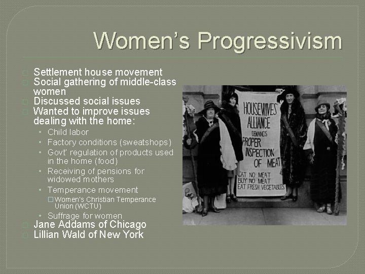 Women’s Progressivism � � Settlement house movement Social gathering of middle-class women Discussed social