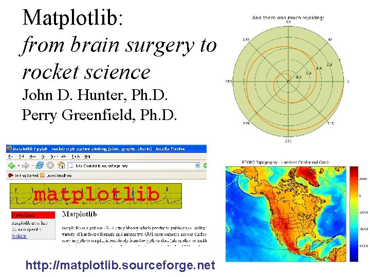 Matplotlib: from brain surgery to rocket science John D. Hunter, Ph. D. Perry Greenfield,