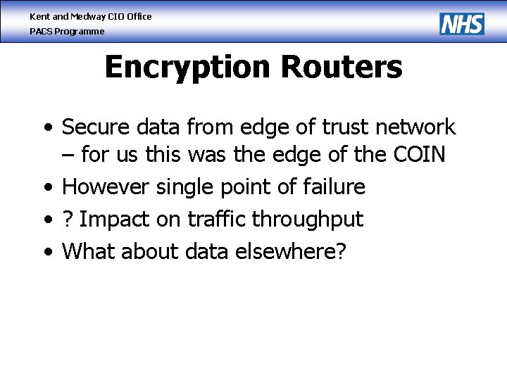 Kent and Medway CIO Office PACS Programme Encryption Routers • Secure data from edge