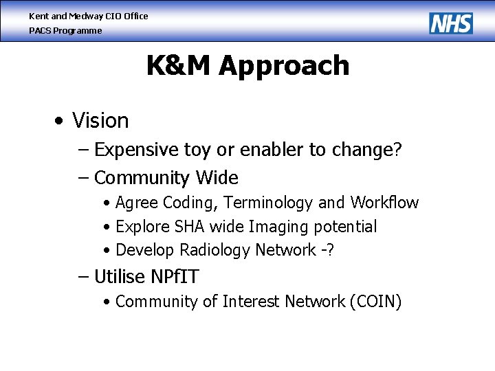 Kent and Medway CIO Office PACS Programme K&M Approach • Vision – Expensive toy